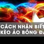 cách nhận biết kèo ảo